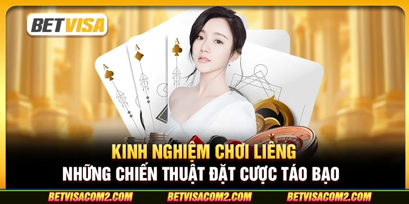 Kinh nghiệm chơi Liêng: Những chiến thuật đặt cược táo bạo