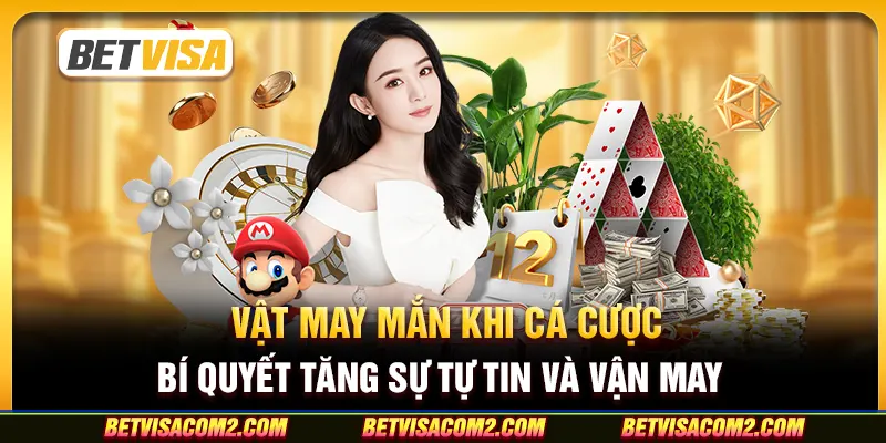 Vật may mắn khi cá cược: Bí quyết tăng sự tự tin và vận may